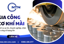 Nhận gia công cơ khí mài số lượng lớn, chất lượng ổn định - Cơ Khí Chính Xác NTN